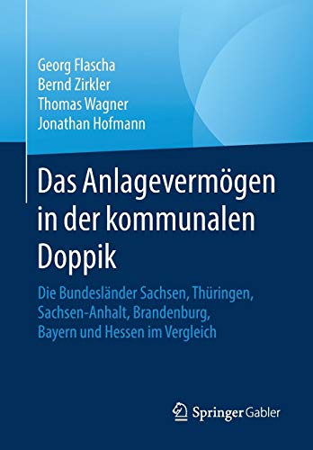 Das Anlagevermögen in der kommunalen Doppik: Die Bundesländer Sachsen, Thüringen, Sachsen-Anhalt, Brandenburg, Bayern und Hessen im Vergleich