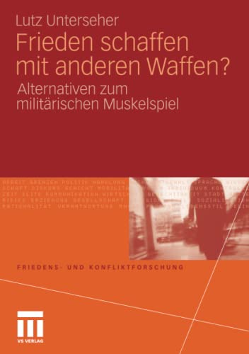 Frieden schaffen mit anderen Waffen?: Alternativen zum militärischen Muskelspiel (Friedens- und Konfliktforschung)