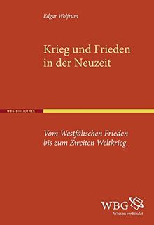 Krieg und Frieden in der Neuzeit: Vom Westfälischen Frieden bis zum Zweiten Weltkrieg