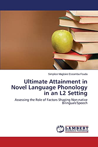 Ultimate Attainment in Novel Language Phonology in an L2 Setting: Assessing the Role of Factors Shaping Non-native Bilinguals'Speech