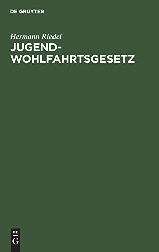 Jugendwohlfahrtsgesetz: Erläutert für den Bereich der Deutschen Bundesrepublik und Westberlin