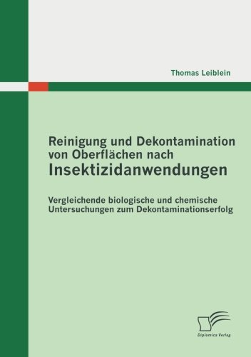 Reinigung und Dekontamination von Oberflächen nach Insektizidanwendungen: Vergleichende biologische und chemische Untersuchungen zum Dekontaminationserfolg