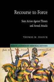 Recourse to Force: State Action against Threats and Armed Attacks (Hersch Lauterpacht Memorial Lectures, Band 15)