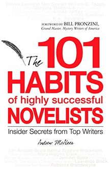 The 101 Habits of highly successful Novelists: Insider Secrets from Top Writers