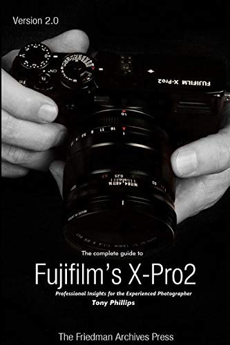 The Complete Guide to Fujifilm's X-Pro2 (B&W Edition)