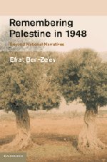 Remembering Palestine in 1948: Beyond National Narratives (Studies in the Social and Cultural History of Modern Warfare, Band 32)