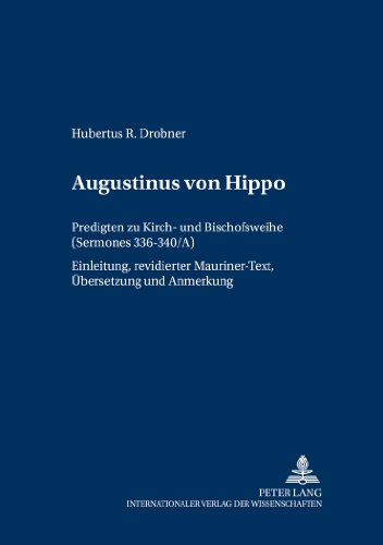 Augustinus von Hippo: Predigten zu Kirch- und Bischofsweihe (Sermones 336-340/A)- Einleitung, revidierter Mauriner-Text, Übersetzung und ... - Beiträge zum Studium der Kirchenväter)