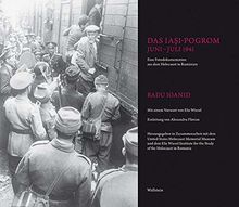 Das Iaşi-Pogrom, Juni–Juli 1941: Ein Fotodokumentation aus dem Holocaust in Rumänien