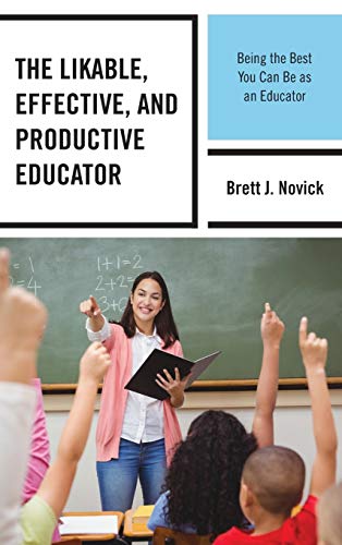 The Likable, Effective, and Productive Educator: Being the Best You Can Be as an Educator