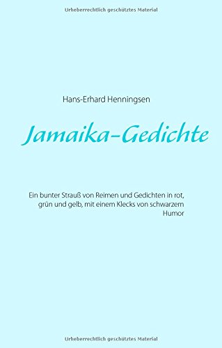 Jamaika-Gedichte: Ein bunter Strauß von Reimen und Gedichten in rot, grün und gelb, mit einem Klecks von schwarzem Humor
