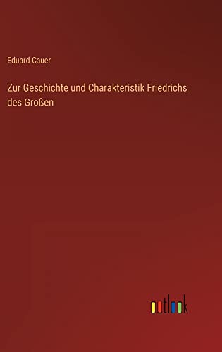 Zur Geschichte und Charakteristik Friedrichs des Großen