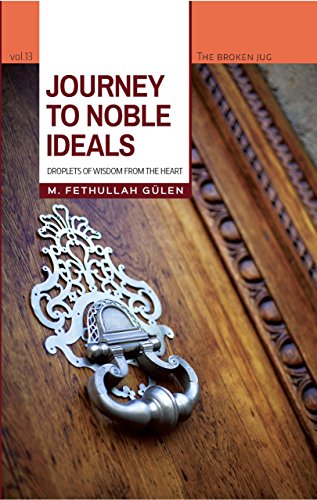 Gülen, F: Journey to Noble Ideals: Droplets of Wisdom from the Heart (Broken Jug, Band 13)