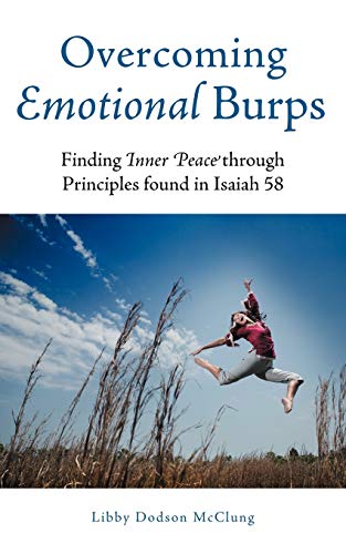 Overcoming Emotional Burps: Finding Inner Peace Through Principles Found in Isaiah 58