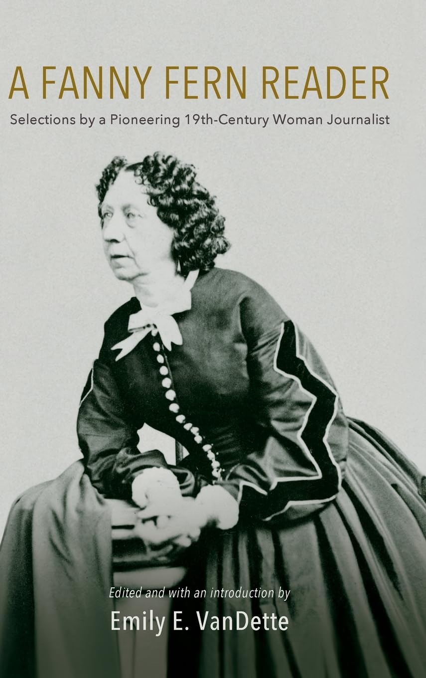 A Fanny Fern Reader: Selections by a Pioneering Nineteenth-Century Woman Journalist
