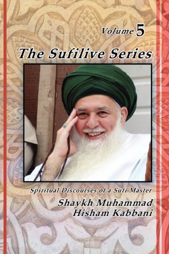 Kabbani, Muhammad Hisham The Sufilive Series, Vol 5