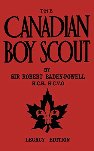 The Canadian Boy Scout (Legacy Edition): The First 1911 Handbook For Scouts In Canada (Library of American Outdoors Classics, Band 11)