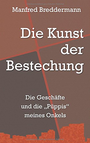 Die Kunst der Bestechung: Die Geschäfte und die Püppis meines Onkels