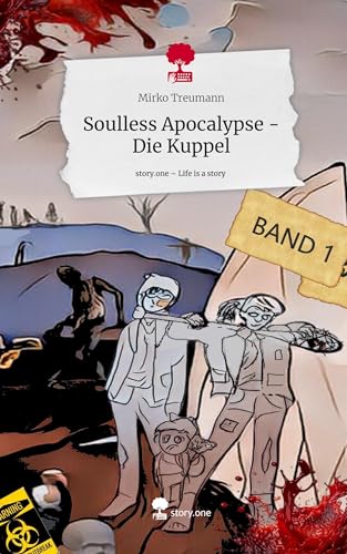 Soulless Apocalypse - Die Kuppel. Life is a Story - story.one