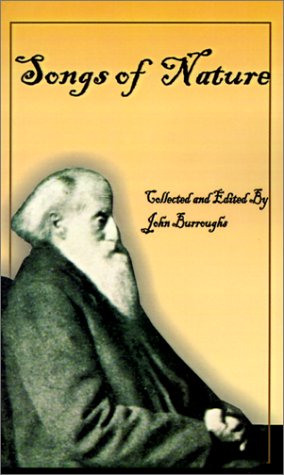 John Burroughs' Book of Songs of Nature: Two Hundred and Twenty-Three Poems Collected by America's Beloved Naturalist