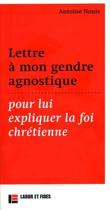 Lettre à mon gendre agnostique, pour lui expliquer la foi chrétienne