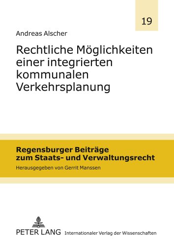 Rechtliche Möglichkeiten einer integrierten kommunalen Verkehrsplanung (Regensburger Beiträge zum Staats- und Verwaltungsrecht)
