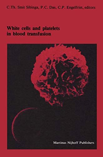 White cells and platelets in blood transfusion: Proceedings Of The Eleventh Annual Symposium On Blood Transfusion, Groningen 1986, Organized By The ... in Hematology and Immunology, 19, Band 19)