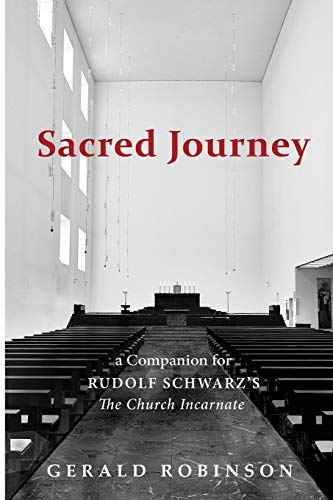 Sacred Journey: A Companion for Rudolf Schwarz's The Church Incarnate