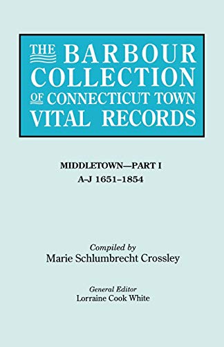 The Barbour Collection of Connecticut Town Vital Records. Volume 26: Middletown - Part I, A-J 1651-1854