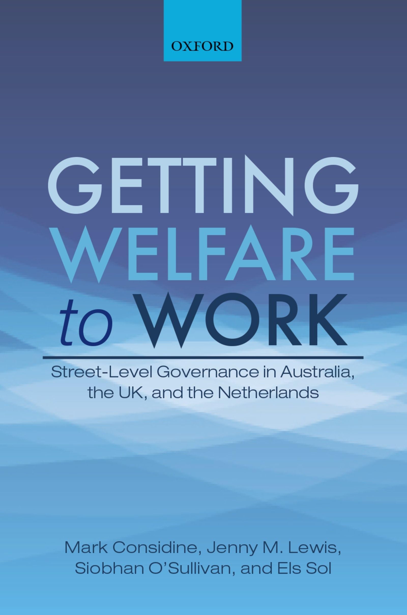 Getting Welfare to Work: Street-Level Governance in Australia, the Uk, and the Netherlands