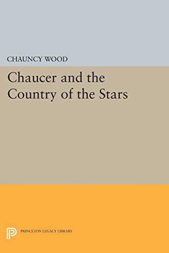 Chaucer and the Country of the Stars: Poetic Uses of Astrological Imagery (Princeton Legacy Library)