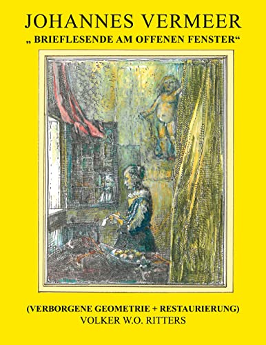Johannes Vermeer: Brieflesende am offenen Fenster: Verborgene Geometrie + Restaurierung