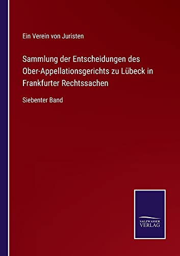 Sammlung der Entscheidungen des Ober-Appellationsgerichts zu Lübeck in Frankfurter Rechtssachen: Siebenter Band