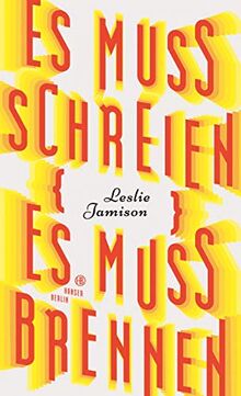 Es muss schreien, es muss brennen: Essays