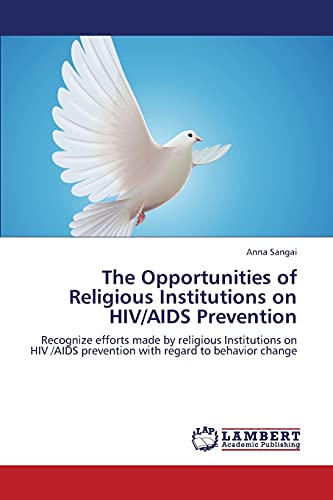 The Opportunities of Religious Institutions on HIV/AIDS Prevention: Recognize efforts made by religious Institutions on HIV /AIDS prevention with regard to behavior change