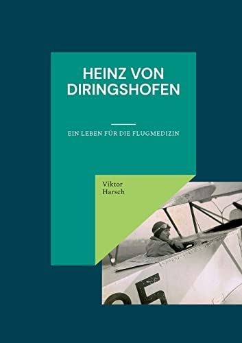 Heinz von Diringshofen (1900-1967): Ein Leben für die Flugmedizin