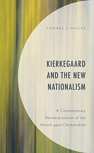 Kierkegaard and the New Nationalism: A Contemporary Reinterpretation of the Attack upon Christendom (New Kierkegaard Research)
