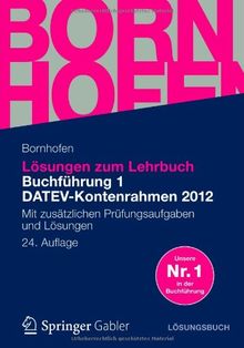 Lösungen zum Lehrbuch Buchführung 1 DATEV-Kontenrahmen 2012: Mit Zusätzlichen Prüfungsaufgaben und Lösungen (Bornhofen Buchführung 1 LÖ) (German Edition)