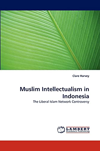 Muslim Intellectualism in Indonesia: The Liberal Islam Network Controversy