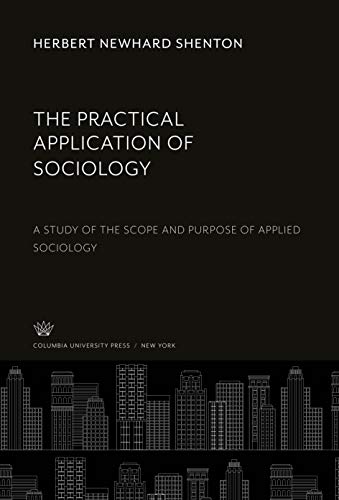 The Practical Application of Sociology: A Study of the Scope and Purpose of Applied Sociology