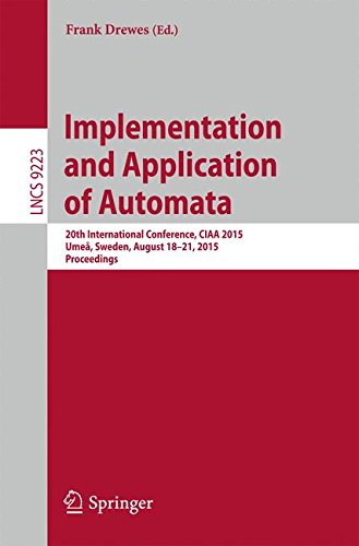 Implementation and Application of Automata: 20th International Conference, CIAA 2015, Umeå, Sweden, August 18-21, 2015, Proceedings (Lecture Notes in Computer Science)