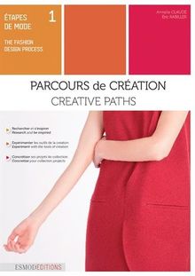 Etapes de mode. Vol. 1. Parcours de création. Creative paths. The fashion design process. Vol. 1. Parcours de création. Creative paths