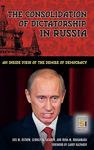 The Consolidation of Dictatorship in Russia: An Inside View of the Demise of Democracy (Praeger Security International)