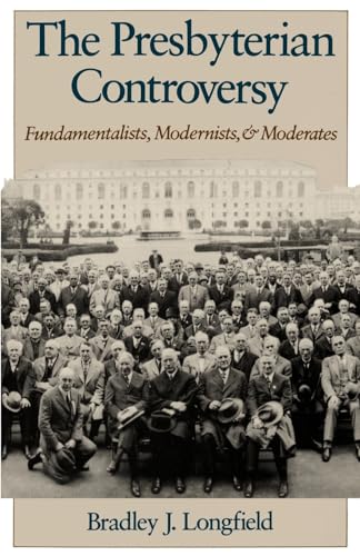 The Presbyterian Controversy: Fundamentalists, Modernists, & Moderates: Fundamentalists, Modernists, and Moderates (Religion in America)