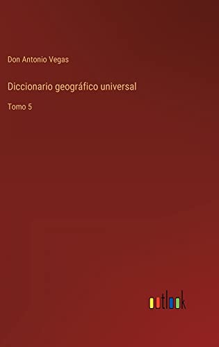 Diccionario geográfico universal: Tomo 5