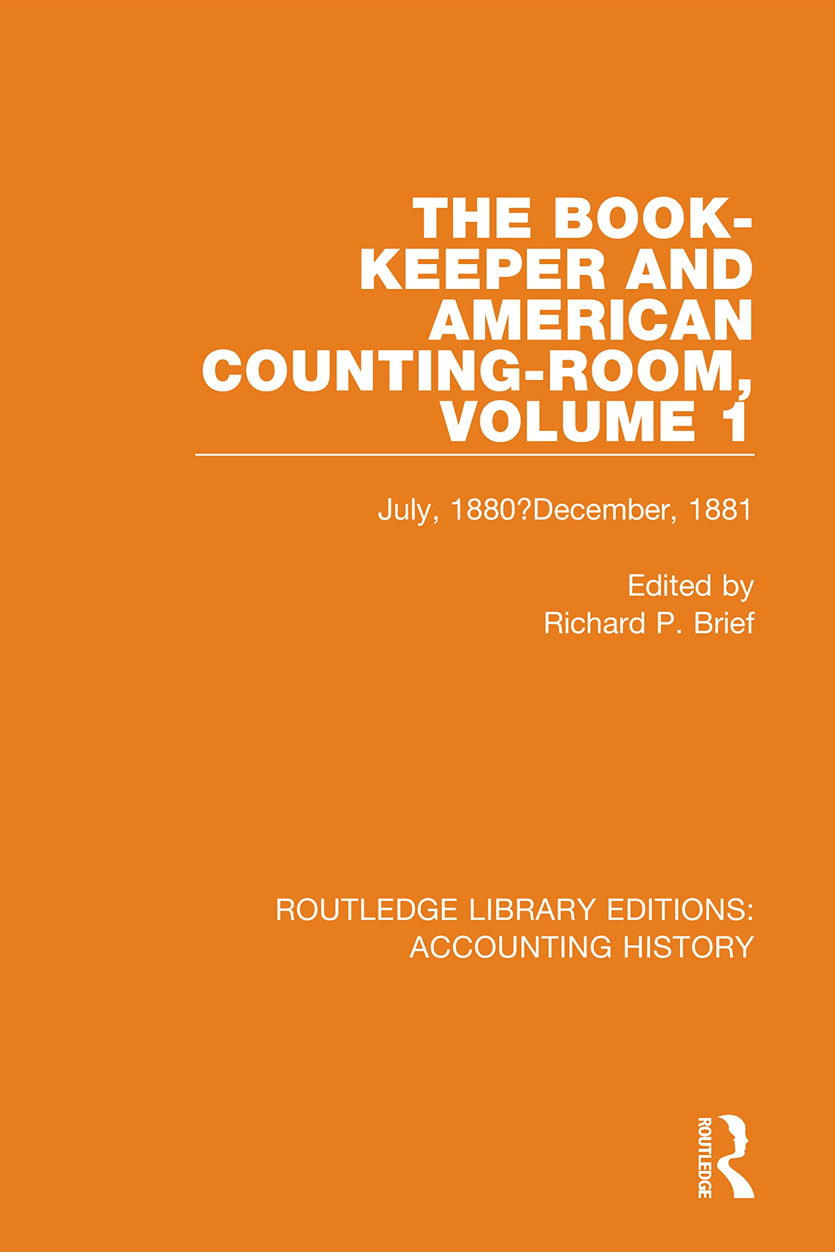 The Book-Keeper and American Counting-Room Volume 1: July, 1880-December, 1881 (Routledge Library Editions: Accounting History, 1, Band 9)