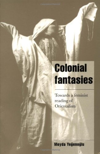 Yegenoglu Colonial Fantasies, Towards A Feminist Reading Of Orientalism (Cambridge Cultural Social Studies)