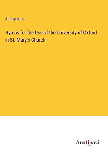 Hymns for the Use of the University of Oxford in St. Mary's Church