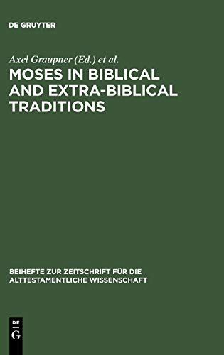 Moses in Biblical and Extra-Biblical Traditions (Beihefte zur Zeitschrift für die alttestamentliche Wissenschaft, 372, Band 372)