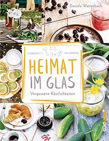 Heimat im Glas: Vergessene Köstlichkeiten