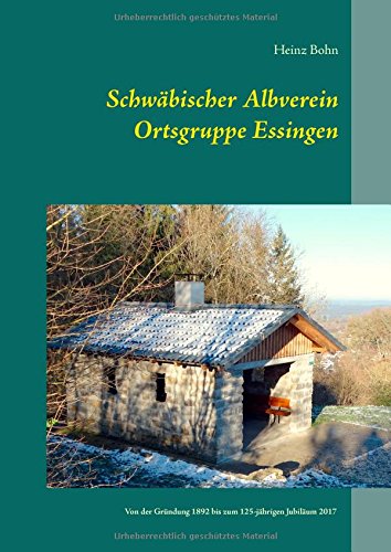 Schwäbischer Albverein Ortsgruppe Essingen: Von der Gründung 1892 bis zum 125-jährigen Jubiläum 2017